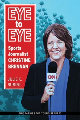 Eye to Eye: Sports Journalist Christine Brennan - Rubini, Julie K