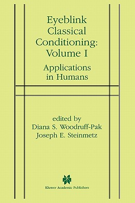 Eyeblink Classical Conditioning Volume 1: Applications in Humans - Woodruff-Pak, Diana S. (Editor), and Steinmetz, Joseph E. (Editor)