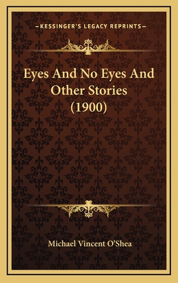 Eyes and No Eyes and Other Stories (1900) - O'Shea, Michael Vincent