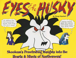 Eyes of the Husky: Skookum's Penetrating Insights Into the Hearts & Minds of Northerners