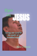 Eyes on Jesus: Seeing our Lord in the midst of a troubled world