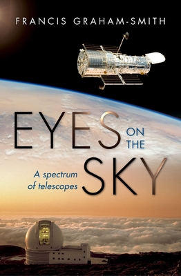 Eyes on the Sky: A Spectrum of Telescopes - Graham-Smith, Francis