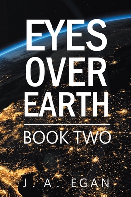 Eyes over Earth: Book Two - Egan, J a