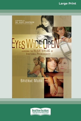 Eyes Wide Open: Avoiding the Heartbreak of Emotional Promiscuity [Standard Large Print 16 Pt Edition] - Murk, Brienne, and Chapman, Gary, Dr.