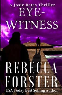 Eyewitness: A Josie Bates Thriller - Forster, Rebecca