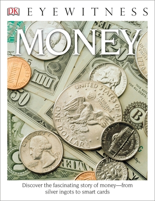 Eyewitness Money: Discover the Fascinating Story of Money--From Silver Ingots to Smart Cards - Cribb, Joe