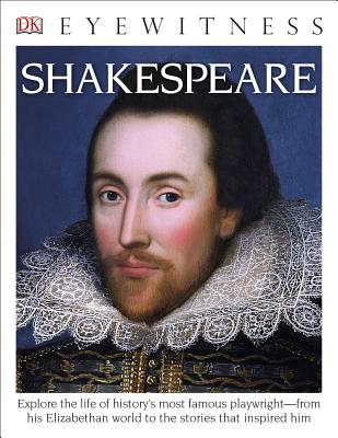 Eyewitness Shakespeare: Explore the Life of History's Most Famous Playwright--From His Elizabethan World - DK