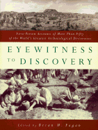 Eyewitness to Discovery: First-Person Accounts of More Than Fifty of the World's Greatest Archaeological Discoveries - Fagan, Brian M (Editor)
