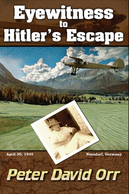 Eyewitness to Hitler's Escape - Orr, Peter David