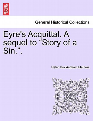 Eyre's Acquittal. a Sequel to "Story of a Sin.." - Mathers, Helen Buckingham