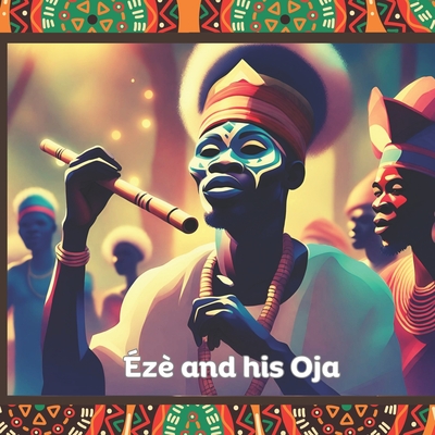 Eze and His Oja - Basil, Chijioke (Contributions by), and Martin, Ambrose