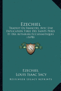 Ezechiel: Traduit En Francois, Avec Une Explication Tiree Des Saints Peres Et Des Autheurs Ecclesiastiques (1698)