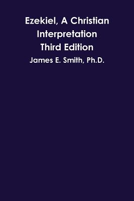 Ezekiel, A Christian Interpretation, Third Edition - Smith, James E
