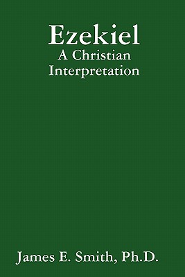 Ezekiel: A Christian Interpretation - Smith, Ph D James E