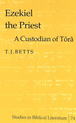 Ezekiel the Priest: A Custodian of Tr - Gossai, Hemchand (Editor), and Betts, T J