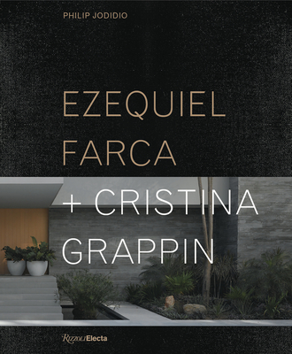 Ezequiel Farca + Cristina Grappin - Jodidio, Philip, and Webb, Michael (Contributions by), and Lenti, Paolo (Foreword by)