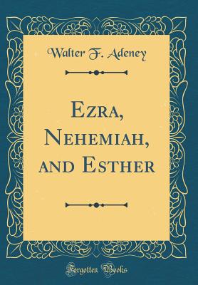 Ezra, Nehemiah, and Esther (Classic Reprint) - Adeney, Walter F