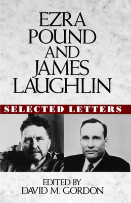 Ezra Pound and James Laughlin: Selected Letters - Pound, Ezra, and Laughlin, James, and Gordon, David McCall (Editor)