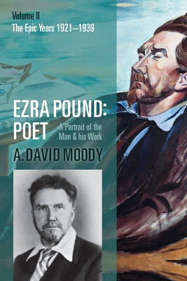 Ezra Pound: Poet: Volume II: The Epic Years - Moody, A. David