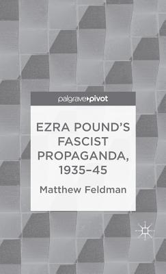 Ezra Pound's Fascist Propaganda, 1935-45 - Feldman, M.