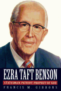 Ezra Taft Benson: Statesman, Patriot, Prophet of God