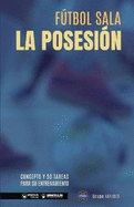 Ftbol sala. La posesi?n: Concepto y 50 tareas para su entrenamiento