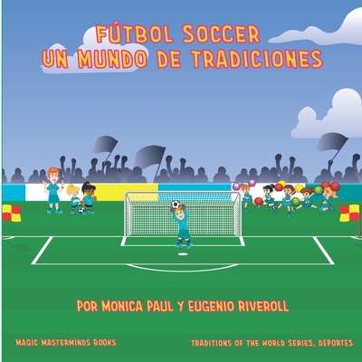 Ftbol Soccer: Un mundo de tradiciones - Riveroll, Eugenio, and Paul, Monica