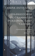 Frsk Anthologi Med Litterrhistorisk Og Grammatisk Indledning Samt Glossar...