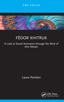 Fdor Khitruk: A Look at Soviet Animation through the Work of One Master - Pontieri, Laura
