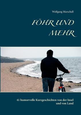 Fhr und mehr: 41 humorvolle Kurzgeschichten von der Insel und von Land - Marschall, Wolfgang