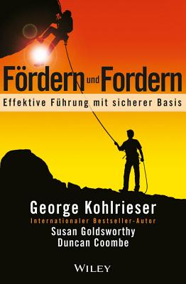 Frdern und Fordern: Effektive Fuhrung mit sicherer Basis - Kohlrieser, George, and Goldsworthy, Susan, and Coombe, Duncan