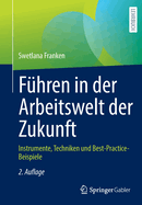 Fhren in der Arbeitswelt der Zukunft: Instrumente, Techniken und Best-Practice-Beispiele