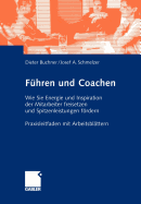 Fhren Und Coachen: Wie Sie Energie Und Inspiration Der Mitarbeiter Freisetzen Und Spitzenleistungen Frdern. Praxisleitfaden Mit Arbeitsblttern