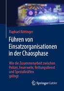 Fhren von Einsatzorganisationen in der Chaosphase: Wie die Zusammenarbeit zwischen Polizei, Feuerwehr, Rettungsdienst und Spezialkrften gelingt