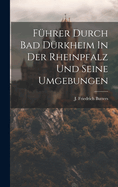 Fhrer Durch Bad Drkheim In Der Rheinpfalz Und Seine Umgebungen