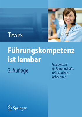 Fhrungskompetenz ist lernbar: Praxiswissen fr Fhrungskrfte in Gesundheitsfachberufen - Tewes, Renate