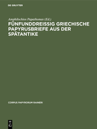 Fnfunddreiig Griechische Papyrusbriefe Aus Der Sptantike