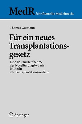 Fr Ein Neues Transplantationsgesetz: Eine Bestandsaufnahme Des Novellierungsbedarfs Im Recht Der Transplantationsmedizin - Gutmann, Thomas