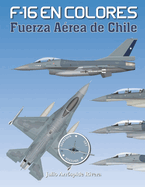 F-16 en Colores: Fuerza A?rea de Chile