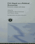 F.A. Hayek as a Political Economist: Economic Analysis and Values