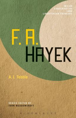 F. A. Hayek - Tebble, A J, and Meadowcroft, John (Editor)