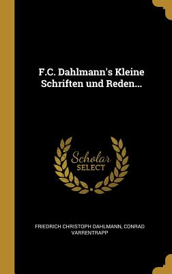 F.C. Dahlmann's Kleine Schriften Und Reden... - Dahlmann, Friedrich Christoph, and Varrentrapp, Conrad