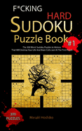 F*cking Hard Sudoku Puzzle Book #1: The 300 Worst Sudoku Puzzles in History That Will Destroy Your Life And Brain Cells Just At The First Puzzle