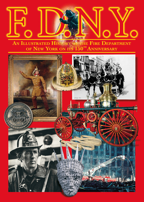 F.D.N.Y.: An Illustrated History of the Fire Department of the City of New York - Coe, Andrew