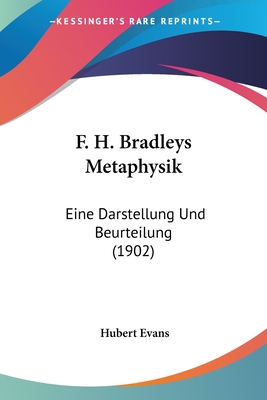 F. H. Bradleys Metaphysik: Eine Darstellung Und Beurteilung (1902) - Evans, Hubert