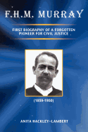 F.H.M. Murray: First Biography of a Forgotten Pioneer for Civil Justice