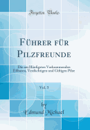 F?hrer f?r Pilzfreunde, Vol. 3: Die am H?ufigsten Vorkommenden E?baren, Verd?chtigen und Giftigen Pilze (Classic Reprint)