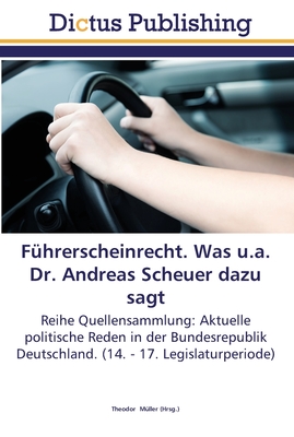 F?hrerscheinrecht. Was u.a. Dr. Andreas Scheuer dazu sagt - M?ller, Theodor (Editor)