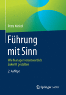 F?hrung Mit Sinn: Wie Manager Verantwortlich Zukunft Gestalten