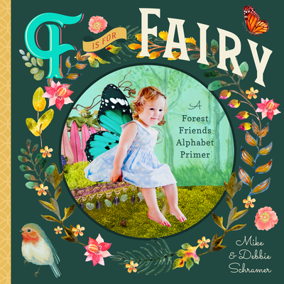 F Is for Fairy: A Forest Friends Alphabet Primer - Schramer, Debbie, and Schramer, Mike